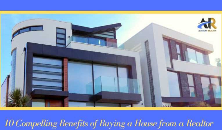 10 Compelling Benefits of Buying a House from a Realtor