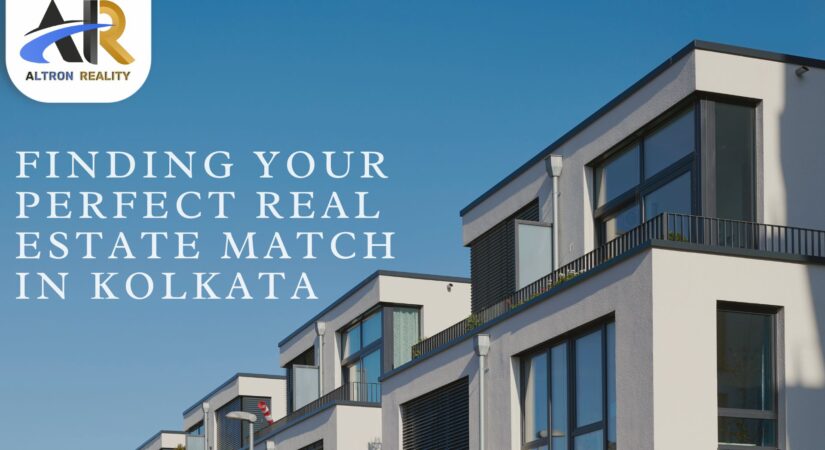 Finding Your Perfect Real Estate Match in Kolkata